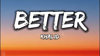 Khalid - Better [Lyrics]