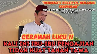 CERAMAH LUCU !! JAMAAH TAK KUAT TAHAN TAWA - PROF. H. ABDUL SOMAD Lc..D.E.S.A.Ph.D