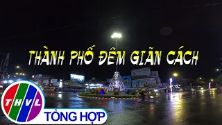 Phóng sự: Thành phố đêm giãn cách