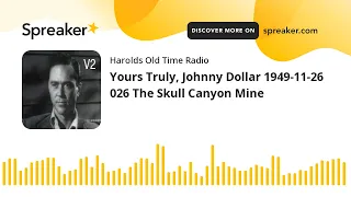 Yours Truly, Johnny Dollar 1949-11-26 026 The Skull Canyon Mine (made with Spreaker)