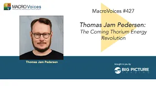 MacroVoices #427 Thomas Jam Pedersen: The Coming Thorium Energy Revolution