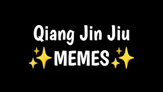 ✨ memes Qiang Jin Jiu ✨