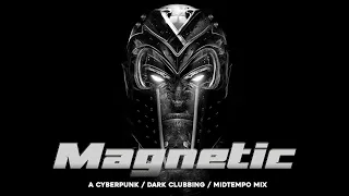 Cyberpunk / Dark Clubbing / Midtempo Mix “Magnetic”