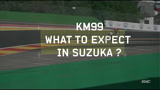 Upcoming 1st time in Suzuka for KM99