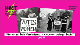 Pierwsza fala feminizmu - chcemy całego życia!