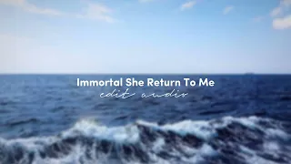Immortal She Return To Me (Edit audio) Who is She