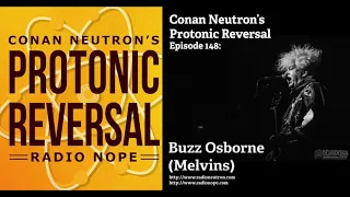 Conan Neutron’s Protonic Reversal-Ep148: Buzz Osborne (Melvins)