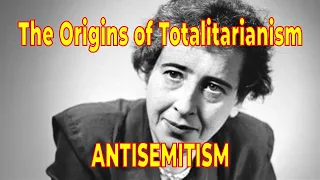 The Origins of Totalitarianism – Part 1: Antisemitism – Hannah Arendt