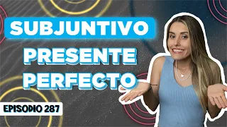 Subjuntivo Presente Perfecto: Explicación Fácil con Ejercicios [Episodio 287]