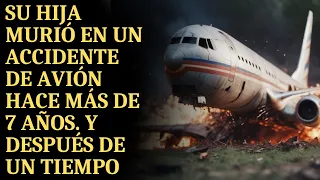 Su hija murió en un accidente de avión hace más de 7 años  Y después de un tiempo