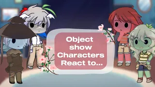 Object show character React to…|•Kaeyj•| Part 1| gacha reaction|￼