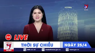 🔴[TRỰC TIẾP] Thời sự 24h cập nhật chiều 25/4 - Tin nóng Thế giới mới nhất – VNEWS