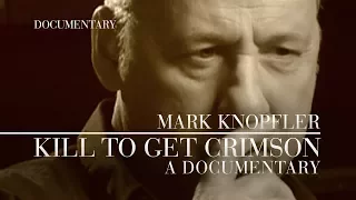 Mark Knopfler - Kill To Get Crimson (Official Documentary)