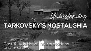 TARKOVSKY'S NOSTALGHIA - Part 4: Additional Interpretations and Sources