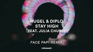 Diplo & HUGEL - Stay High Feat. Julia Church (Face Papi Remix)