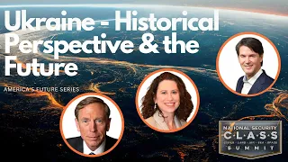 Ukraine - Historical Perspectives and the Future ft. GEN David Petraeus, Dr. Kim Kagan, Martin Glenn