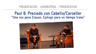 Conversación entre Paul B. Preciado y Cabello/Carceller. "Una voz para Erauso".