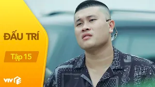 Đấu Trí - Tập 15 | Con trai Thịnh Gia điều tra buôn lậu