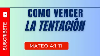 COMO VENCER LA TENTACIÓN  MATEO 4:1-11