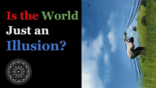 Is the World Just an Illusion?