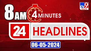 4 Minutes 24 Headlines | 8 AM | 06-05-2024 - TV9