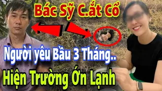 Bác Sỹ Phân X.ác Nữ Y Tá Bầu 3 Tháng Đến Tận Hiện Trường Khai Hết Bí Mật RỢN NGƯỜI