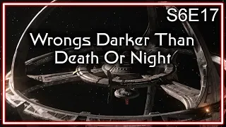 Star Trek Deep Space Nine Ruminations S6E17: Wrongs Darker Than Death Or Night