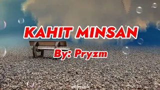 KAHIT MINSAN | LYRICS | BY: PRYZM