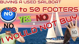 Buying a used sailboat, 40 to 50 foot, Boats I would not buy