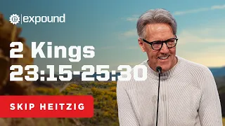 2 Kings 23:15-25:30 | Skip Heitzig