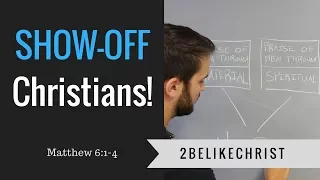 SHOW-OFF Christians! || Bible Study Matthew 6:1-4 || 2BeLikeChrist