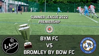 BYM vs BROMLEY BY BOW | SUMMER LEAGUE 2022 PREMIERSHIP