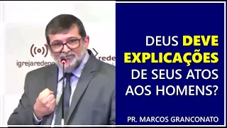 Deus deve explicações de seus atos aos homens? - Pr. Marcos Granconato