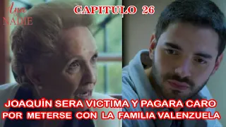 Ana De Nadie Capitulo 26 Joaquín será Victima y Pagará Caro por Meterse con la Familia Valenzuela.