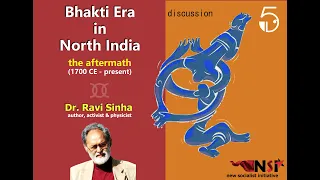 Bhakti Era in North India _The Aftermath (1700 - Present) _  Discussion _ Part 5 : Dr Ravi Sinha