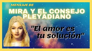 ❤ "EL AMOR ES TU SOLUCIÓN" | Mensaje de MIRA Y EL CONSEJO PLEYADIANO