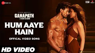 Hum Aaye Hain - Official Video | Ganapath | Tiger Shroff, Kriti Sanon | Siddharth B, Prakriti K | HD