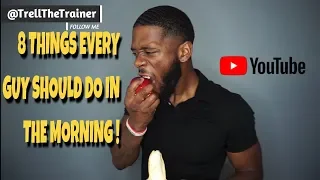 8 THINGS EVERY GUY SHOULD BE DOING IN THE MORNING!