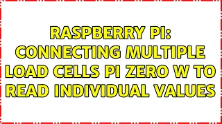 Raspberry Pi: Connecting multiple load cells Pi Zero W to read individual values (3 Solutions!!)