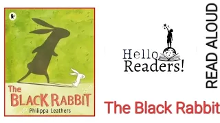 🐰 'The Black Rabbit' by Phillipa Leathers | Read Aloud Picture Book | MJ @Hello Readers