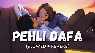 Pehli Dafa - Atif Aslam || Slowed Reverb || (Lofi Version) || Chill x LoFi