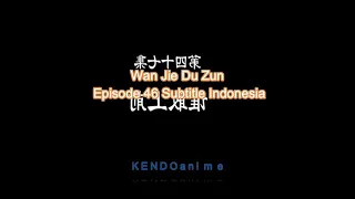 wan ji du zun || lord of the ancient god grave episode 47 sub indo