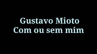 GUSTAVO MIOTO - COM OU SEM MIM (LETRA) | Letras de músicas RL