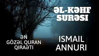 əl-Kəhf surəsi | Ən gözəl Quran qiraəti | Ismail Annuri.Surah Kahf.