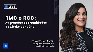 RMC e RCC: As grandes oportunidades do Direito Bancário - com Adv. Jéssica Abreu