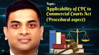 Applicability of CPC to commercial courts Act (Procedural aspects) by Mr. C K Nandakumar