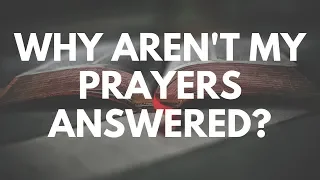 Why Aren't My Prayers Answered? - Your Questions, Honest Answers