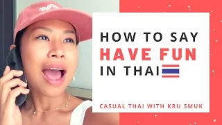 [Casual Thai] learn Thai phrase 'Have fun!'