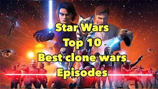 Top 10 Star Wars Clone Wars Episodes!