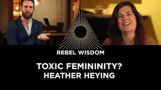 Toxic Femininity? Heather Heying